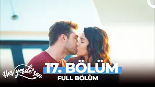 Her Yerde Sen 17 Bölüm Uzun Versiyon 