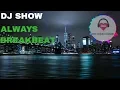 Download Lagu DJ SHOW - ALWAYS BREAKBEAT