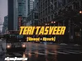 Bayaan - Teri Tasveer [Slowed + Reverb] || Slow & Reverb Club