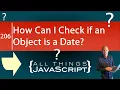 JavaScript Question How Can I Check if an Object is a Date