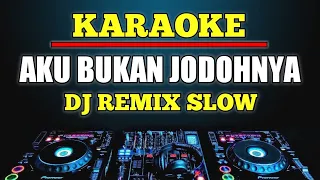 karaoke aku bukan jodohnya tri suaka dj remix slow