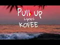 KOFFEE  -   PULL UP- LYRICS