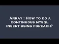 Array How to do a continuous mysql insert using foreach