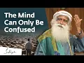 Download Lagu The Mind Can Only Be Confused | Sadhguru