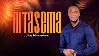 Julius Mwombeki - Nitasema(Official Audio)