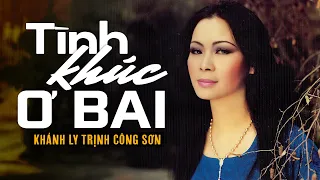 Tình Khúc Ơ BAI (Trịnh Công Sơn) - Khánh Ly