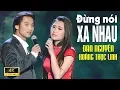 Lagu Đừng Nói Xa Nhau - ĐAN NGUYÊN \u0026 HOÀNG THỤC LINH [ MV 4K Official]