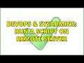 DevOps SysAdmins run a script on remote server 2 Solutions