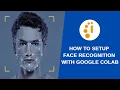How to Setup Face Recognition with Google Colab