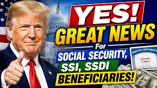 YES GREAT NEWS For Social Security Beneficiaries SSA SSI SSDI Payments