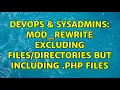 DevOps SysAdmins Mod - rewrite excluding but including php files
