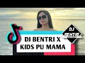 Lagu DJ BENTRI X KIDS PU MAMA