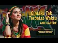 Lagu CINTAKU TAK TERBATAS WAKTU - Anie Carera | Cover Reggae Version