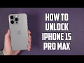 How To Unlock iPhone 15 Pro Max