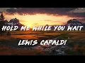 Lewis Capaldi - Hold Me While You Wait (Lyrics)