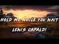 Lewis Capaldi - Hold Me While You Wait (Lyrics)