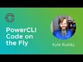 CODE4226 PowerCLI Code on the Fly with Kyle Ruddy
