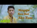 Arief - Mengapa Kau Beri Aku Rasa (Lirik Lagu Channel12