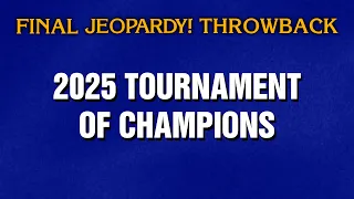 2025 Tournament of Champions THROWBACK Final Jeopardy JEOPARDY