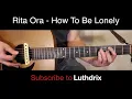 Rita Ora - How To Be Lonely - Guitar Lesson