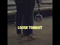 Loose Tonight