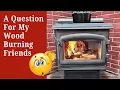 Download Lagu A Question For My Wood Burning Friends — Firewood