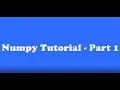 Numpy Tutorial - Part 1