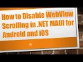 How to Disable WebView Scrolling in NET MAUI for Android and iOS