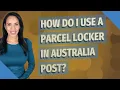 How do I use a parcel locker in Australia Post