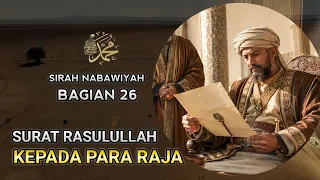 Kisah Nabi Muhammad SAW | Surat Rasulullah Kepada Para Raja | Sirah Nabawiyah eps.26