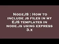 NodeJS How to include js files in my EJS templates in node js using express 3 x