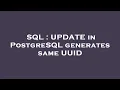 SQL UPDATE in PostgreSQL generates same UUID