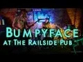 Bumpyface at Railside Pub