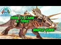 How to tame a trike triceratops easy and quick guide