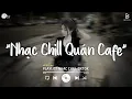Download Lagu Nhạc Chill Quán Cafe - Những Ca Khúc Lofi Nhẹ Nhàng Hay Nhất Dành Cho Quán Cafe - Nhạc Lofi 2025