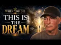 He Died Realized the Life He Thought Was Real Was an Illusion NDE Bill Letson