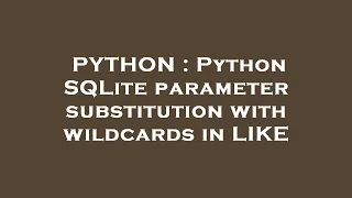 PYTHON Python SQLite parameter substitution with wildcards in LIKE