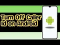 How to turn off caller id on Android
