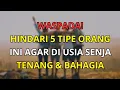 Lagu 5 Tipe Orang yang Harus Dihindari Agar Hidup di Usia Senja Tetap Tenang dan Bahagia