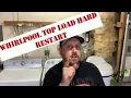 Whirlpool top load washing machine Hard restart