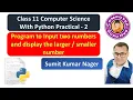 Input two numbers and display the larger number Class 11 Computer Science with Python Practical 2