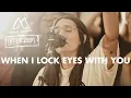Download Lagu When I Lock Eyes With You - Maverick City Music x UPPERROOM