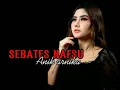 Download Lagu Sebates nafsu-Lagu terbaru anik arnika (lirik video)