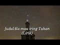 Download Lagu Lirik lagu: Ku mau Iring Tuhan (Lagu Rohani)