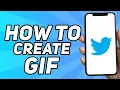 How to Create a Gif on Twitter Easy 2025