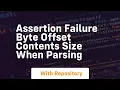 assertion failure byte offset contents size when parsing