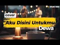 Lagu Aku Disini Untukmu - Dewa (Cover by Ziplook)