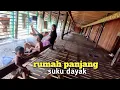 Download Lagu Kehidupan suku dayak dirumah panjang
