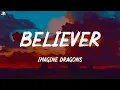 Imagine Dragons ~ Believer (Lyrics)