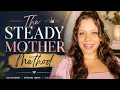 The Steady Mother Method From Overwhelmed Mom to Calm Structured Intentional Motherhood